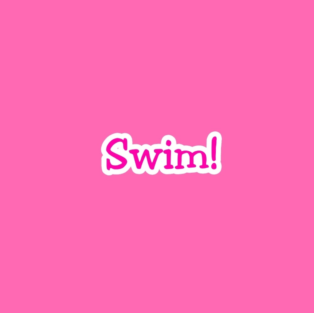 Swim!